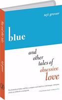 Blue and Other Tales of Obsessive Love