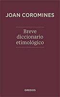 Breve diccionario etimol=gico de la lengua castellana / Brief etymological dictionary of the Spanish language