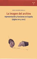 La Imagen del Archivo: Representacion y Funciones En Espana (Siglos XVI y XVII)