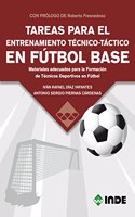 TAREAS PARA EL ENTRENAMIENTO TECNICO-TACTICO EN FUTBOL BASE: Materiales adecuados para la Formacion de Tecnicos Deportivos en Futbol