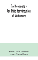 descendants of Rev. Philip Henry incumbent of Worthenbury, in the County of Flint, who was ejected therefrom by the Act of Uniformity in 1662