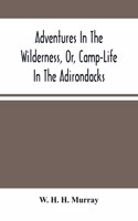 Adventures In The Wilderness, Or, Camp-Life In The Adirondacks