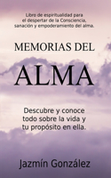 Memorias del Alma (Libro de espiritualidad para el despertar de la Consciencia, sanación y empoderamiento del alma) Descubre y conoce todo sobre la vida y tu propósito en ella