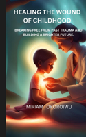 Healing the Wounds of Childhood