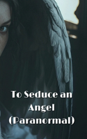 To Seduce an Angel (Paranormal)