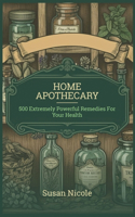The Best Home Apothecary: 500 Forgotten Powerful Remedies For Ultimate Health, Energy, Vitaliy, And Wellness Home Apothecary Book