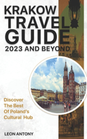 Krakow Travel Guide 2023 And Beyond: Discover The Best Of Poland's Cultural Hub