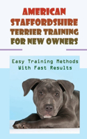 American Staffordshire Terrier Training For New Owners: Easy Training Methods With Fast Results: Discipline A American Staffordshire Terrier