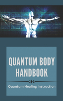 Quantum Body Handbook: Quantum Healing Instruction: Quantum Healing Courses