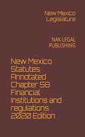 New Mexico Statutes Annotated Chapter 58 Financial Institutions and regulations 2020 Edition: Nak Legal Publishing