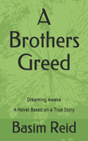 A Brothers Greed: Dreaming Awake