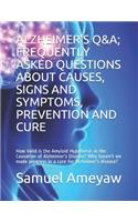 Alzheimer's Q&a; Frequently Asked Questions about the Cause, Signs and Symptoms, Prevention and Cure
