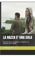 Razza E' Una Sola: Racconti vari per argomenti e situazioni, con emozioni vere e attuali