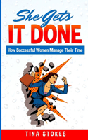 She Gets It Done: How Successful Women Manage Their Time