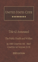 United States Code Annotated Title 42 The Public Health and Welfare 2020 Edition §§15001 Chapter 144 - 18647 Chapter 161 Volume 21/21