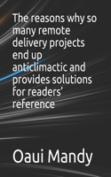 The reasons why so many remote delivery projects end up anticlimactic and provides solutions for readers' reference