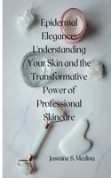 Epidermal Elegance: Understanding Your Skin and the Transformative Power of Professional Skincare