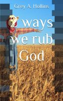 2 ways we rub God