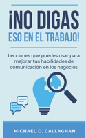 ¡No Digas Eso En El Trabajo!