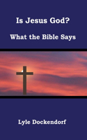 Is Jesus God? What the Bible Says