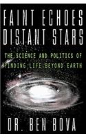 Faint Echoes, Distant Stars: The Science and Politics of Finding Life Beyond Earth