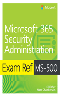 Exam Ref MS-500 Microsoft 365 Security Administration: (Exam Ref)