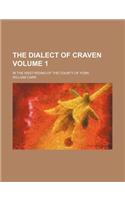 The Dialect of Craven Volume 1; In the West-Riding of the County of York
