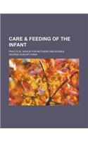 Care & Feeding of the Infant; Practical Advice for Mothers and Nurses