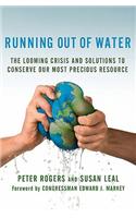 Running Out of Water: The Looming Crisis and Solutions to Conserve Our Most Precious Resource