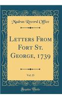 Letters from Fort St. George, 1739, Vol. 23 (Classic Reprint)