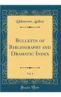 Bulletin of Bibliography and Dramatic Index, Vol. 9 (Classic Reprint)