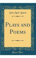 Plays and Poems (Classic Reprint)