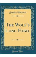 The Wolfs Long Howl (Classic Reprint)