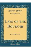 Lays of the Boudoir (Classic Reprint)