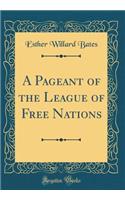 A Pageant of the League of Free Nations (Classic Reprint)