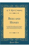 Bees and Honey: Our 40th Edition Illustrated Catalogue and Price List of Implements for Bee Culture With Directions for Their Use (Classic Reprint)