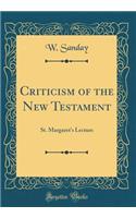 Criticism of the New Testament: St. Margaret's Lecture (Classic Reprint): St. Margaret's Lecture (Classic Reprint)