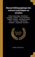 Manuel bibliographique des sciences psychiques ou occultes