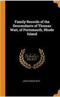 Family Records of the Descendants of Thomas Wait, of Portsmouth, Rhode Island
