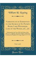 Narrative of an Expedition to the Source of St. Peter's River, Lake Winnepeek, Lake of the Woods, &C., &C, Vol. 1 of 2: Performed in the Year 1823, by Order of the Hon. J. C. Calhoun, Secretary of War, Under the Command of Stephen H. Long, Major U.