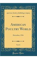 American Poultry World, Vol. 8: December, 1916 (Classic Reprint)