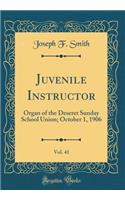 Juvenile Instructor, Vol. 41: Organ of the Deseret Sunday School Union; October 1, 1906 (Classic Reprint)