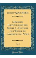 Mémoires Particuliers pour Servir à l'Histoire de l'Église de l'Amérique du Nord, Vol. 2 (Classic Reprint)