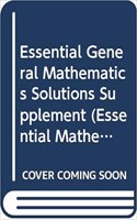 Essential General Mathematics Solutions Supplement: (Essential Mathematics)