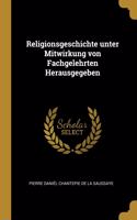 Religionsgeschichte unter Mitwirkung von Fachgelehrten Herausgegeben