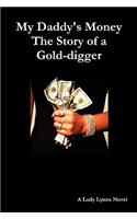 My Daddy's Money - The Story of a Gold-digger: (English)