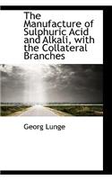 The Manufacture of Sulphuric Acid and Alkali, with the Collateral Branches
