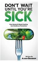 Don't Wait Until You're Sick