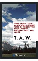 'from Faith to Faith'. Meditations in Sonnet Verse on the Scripture Biographies of Abraham, Isaac, and Jacob
