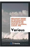 Preliminary Report of the Commission on Revenue and Taxation of the State of California, August, 1906